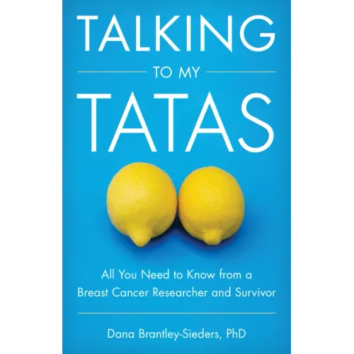 Talking to My Tatas: All You Need to Know from a Breast Cancer Researcher and Survivor