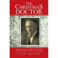 The Christmas Doctor: The True Story of Dr. J. P. Weber