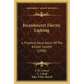 Incandescent Electric Lighting: A Practical Description Of The Edison System (1890)