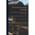 Yesterday and Today: A History of the Chicago and North Western Railway System