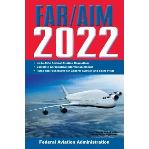 Far/Aim 2022: Up-To-Date FAA Regulations / Aeronautical Information Manual