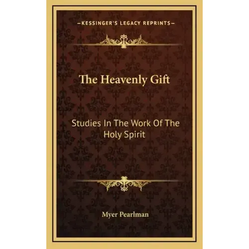 The Heavenly Gift: Studies in the Work of the Holy Spirit
