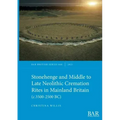 Stonehenge and Middle to Late Neolithic Cremation Rites in Mainland Britain (c.3500-2500 BC)