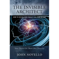 The Invisible Architect: How to Design Your Perfect Life from Within