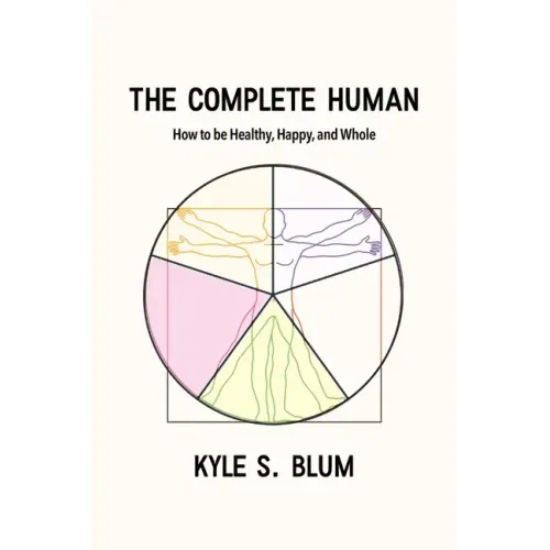 The Complete Human: How to Be Healthy, Happy, and Whole