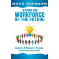 Leading the Workforce of the Future: Inspiring a Mindset of Passion, Innovation and Growth