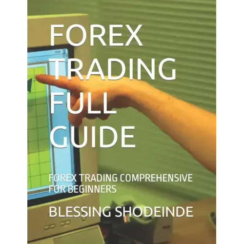 Forex Trading Full Guide: Forex Trading Comprehensive for Beginners