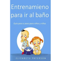 Entrenamiento para ir al baño: Guía paso a paso para niños y niñas