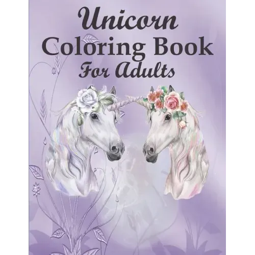 Unicorn Coloring Book For Adults: A Fantasy Coloring Book with 46 Beautiful Unicorn Designs for Stress Relief and Relaxation