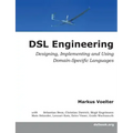 DSL Engineering: Designing, Implementing and Using Domain-Specific Languages