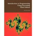 Introduction to Programming Using Processing, Third Edition