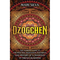 Dzogchen: The Ultimate Guide to the Practice, Meditation, Teachings, and History of a Tradition in Tibetan Buddhism