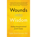 Wounds Into Wisdom: Healing Intergenerational Jewish Trauma