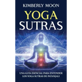 Yoga Sutras: Una guía esencial para entender los Yoga Sutras de Patanjali