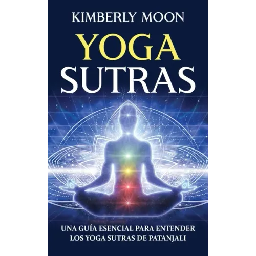 Yoga Sutras: Una guía esencial para entender los Yoga Sutras de Patanjali