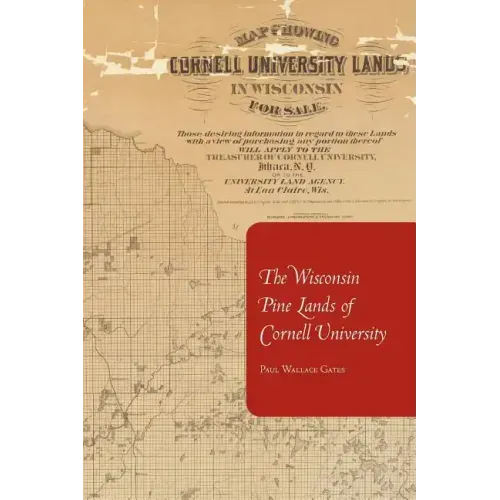 The Wisconsin Pine Lands of Cornell University: A Study in Land Policy and Absentee Ownership