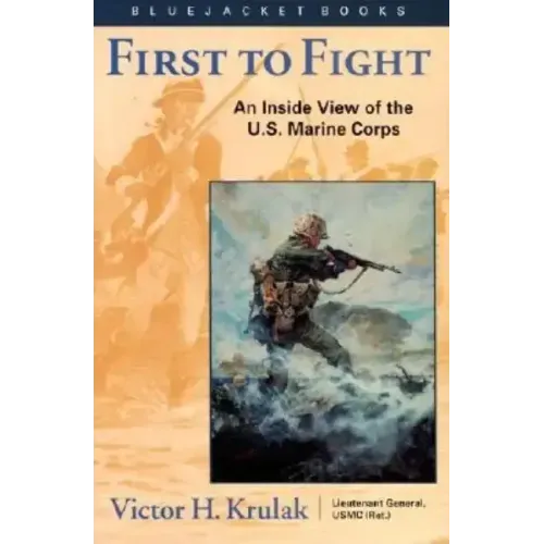 First to Fight: An Inside View of the U.S. Marine Corps