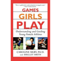 Games Girls Play: Understanding and Guiding Young Female Athletes