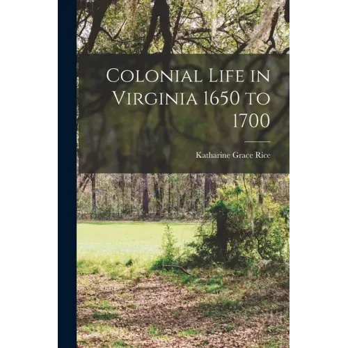 Colonial Life in Virginia 1650 to 1700
