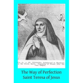 The Way of Perfection: Translated from the Autograph of Saint Teresa of Jesus by the Benedictines of Stanbrook Including All of the Variants
