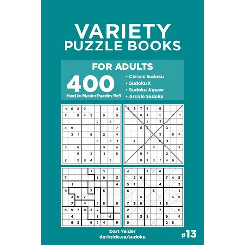 Variety Puzzle Books for Adults - 400 Hard to Master Puzzles 9x9: Sudoku, Sudoku X, Sudoku Jigsaw, Argyle Sudoku (Volume 13)