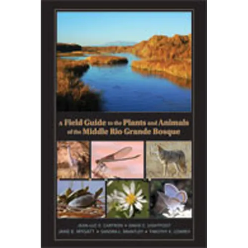 A Field Guide to the Plants and Animals of the Middle Rio Grande Bosque