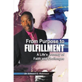 From Purpose to Fulfillment: A Life's Journey of Faith and Changes