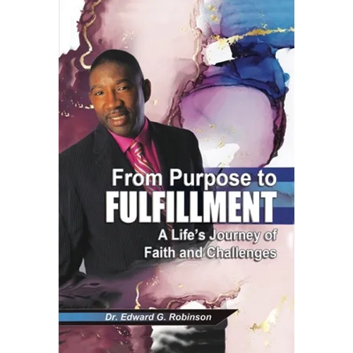 From Purpose to Fulfillment: A Life's Journey of Faith and Changes