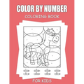 Color By Number Coloring Book For Kids: 45+ Unique Color By Number Design