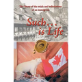 Such... Is Life: The Story of the Trials and Tribulations of an Immigrant