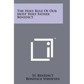 The Holy Rule of Our Most Holy Father Benedict