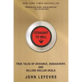Straight to Hell: True Tales of Deviance, Debauchery, and Billion-Dollar Deals
