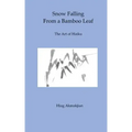 Snow Falling From a Bamboo Leaf: The Art of Haiku