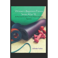 Women's Beginners Fitness Sense After 50: A Practical Guide to Your Fitness Journey Success
