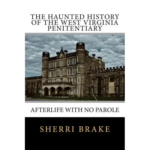 The Haunted History of the West Virginia Penitentiary: Afterlife With No Parole