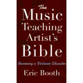 The Music Teaching Artist's Bible: Becoming a Virtuoso Educator