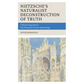 Nietzsche's Naturalist Deconstruction of Truth: A World Fragmented in Late Nineteenth-Century Epistemology