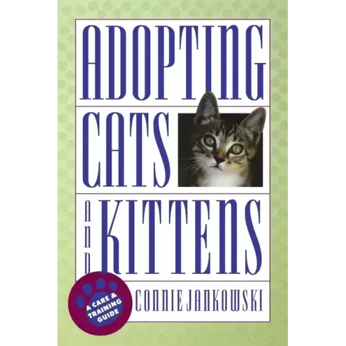 Adopting Cats and Kittens: A Care and Training Guide