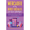 Mercadeo en las Redes Sociales: Conozca el mejor enfoque y estrategias de publicidad digital para impulsar su agencia o negocio con el poder de Facebo