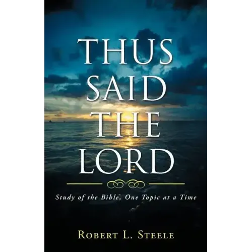 Thus Said the Lord: Study of the Bible, One Topic at a Time