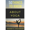 50 Things to Know About Yoga: A Yoga Book for Beginners