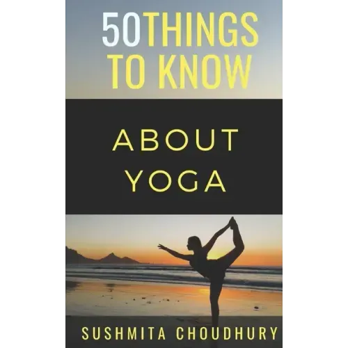 50 Things to Know About Yoga: A Yoga Book for Beginners