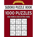 Sudoku Puzzle Book, 1,000 Puzzles, 500 HARD and 500 EXTRA HARD: Improve Your Game With This Two Level BARGAIN SIZE Book