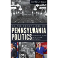 On the Front Lines of Pennsylvania Politics: Twenty-Five Years of Keystone Reporting