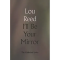 I'll Be Your Mirror: The Collected Lyrics