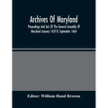 Archives Of Maryland; Proceedings And Acts Of The General Assembly Of Maryland January 1637-8, September 1664