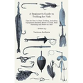 A Beginner's Guide to Trolling for Fish - Tips for How to Start Trolling, Including Equipment Needed, Where to Troll, Boat Handling and Notes on Bait