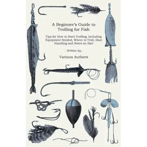 A Beginner's Guide to Trolling for Fish - Tips for How to Start Trolling, Including Equipment Needed, Where to Troll, Boat Handling and Notes on Bait