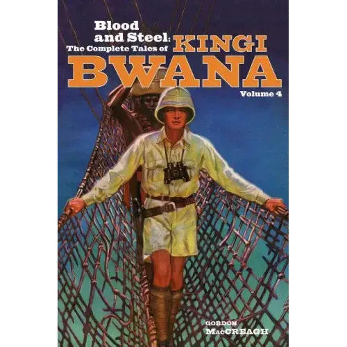Blood and Steel: The Complete Tales of Kingi Bwana, Volume 4