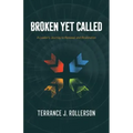 Broken Yet Called: A Leader's Journey to Renewal and Restoration